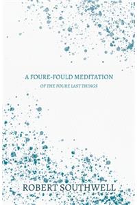 Foure-Fould Meditation - Of the Foure Last Things