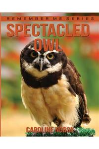 Spectacled Owl: Amazing Photos & Fun Facts Book About Spectacled Owl For Kids