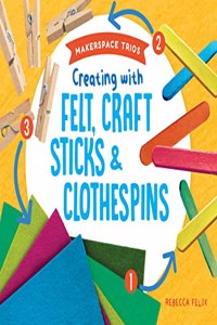 Creating with Felt, Craft Sticks & Clothespins