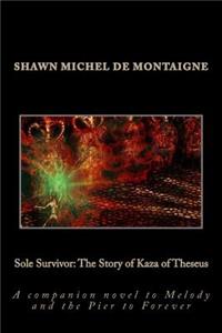 Sole Survivor: The Story of Kaza of Theseus: A Companion Novel to Melody and the Pier to Forever