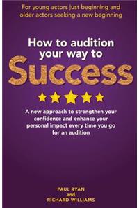How to Audition Your Way to Success