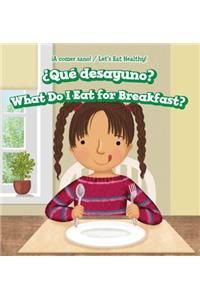 ¿Qué Desayuno? / What Do I Eat for Breakfast?