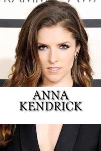 Anna Kendrick: A Biography