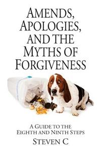 Amends, Apologies, and the Myths of Forgiveness