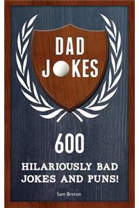 Dad Jokes: 600 Hilariously Bad Jokes and Puns!