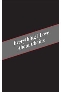 Everything I Love About Chains