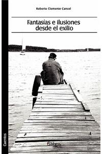 Fantasias E Ilusiones Desde El Exilio