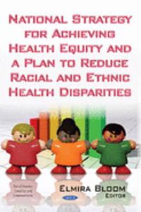 National Strategy for Achieving Health Equity & a Plan to Reduce Racial & Ethnic Health Disparities