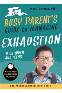 The Busy Parent's Guide to Managing Exhaustion in Children and Teens