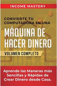 Convierte Tu Computadora en Una Maquina de Hacer Dinero