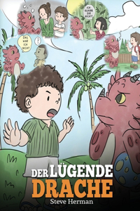 lügende Drache: (Teach Your Dragon To Stop Lying): Eine süße Kindergeschichte, um Kindern beizubringen, die Wahrheit zu sagen und ehrlich zu sein.