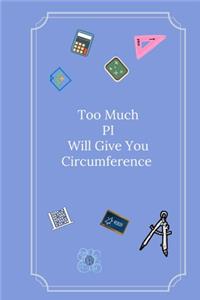 Too Much PI Will Give You Circumference