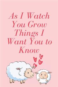 As I Watch You Grow Things I Want You to Know