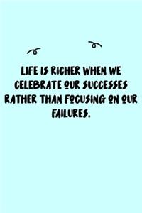 Life is richer when we celebrate our successes rather than focusing on our failures. Journal
