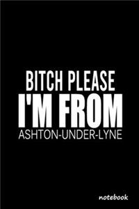 Bitch Please I'm From Ashton-under-Lyne