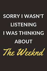 Sorry I Wasn't Listening I Was Thinking About The Weeknd