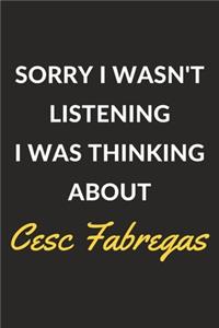 Sorry I Wasn't Listening I Was Thinking About Cesc Fabregas