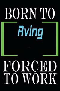 Born to Rving Forced to Work