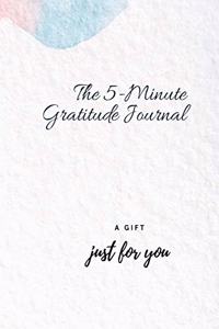 The 5- Minute Gratitude Journal