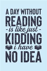 A Day Without Reading is Like Just Kidding I Have No Idea