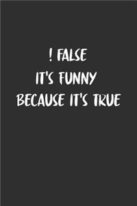 False It's Funny Because It's True