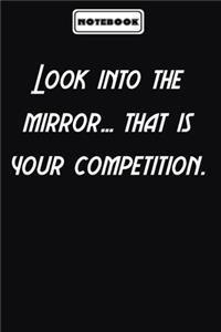 Look into the mirror... that is your competition.
