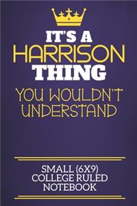 It's A Harrison Thing You Wouldn't Understand Small (6x9) College Ruled Notebook
