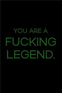 You Are A Fucking Legend