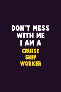 Don't Mess With Me, I Am A Cruise Ship Worker