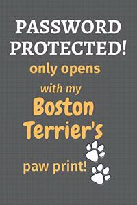 Password Protected! only opens with my Boston Terrier's paw print!