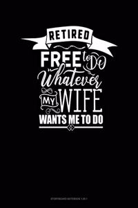 Retired Free To Do Whatever My Wife Wants Me To Do