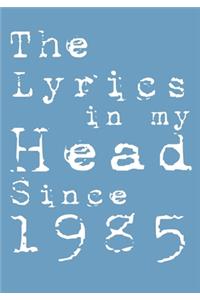 The Lyrics In My Head Since 1985 Notebook Birthday Gift: Blank Sheet Music Notebook / Journal Gift, 120 Pages, 7x10, Soft Cover, Matte Finish