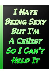 I Hate Being Sexy But I Am A Cellist So I Can Not Help It