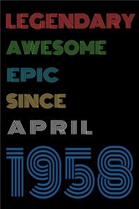 Legendary Awesome Epic Since April 1958 Notebook Birthday Gift For Women/Men/Boss/Coworkers/Colleagues/Students/Friends.