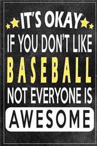 it's okay if you don't like baseball not everybody is awesome Gift for baseball lovers