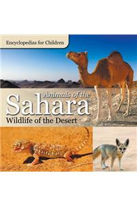 Animals of the Sahara Wildlife of the Desert Encyclopedias for Children