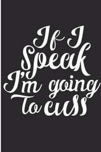 It I Speak I'm Going To Cuss