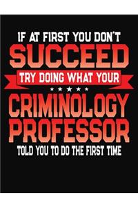 If At First You Don't Succeed Try Doing What Your Criminology Professor Told You To Do The First Time