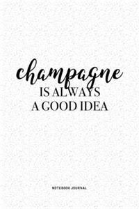 Champagne Is Always A Good Idea