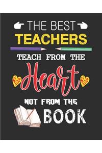 The best teachers teach from the heart not from the book