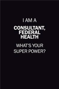 I Am A Consultant, Federal Health, What's Your Super Power?