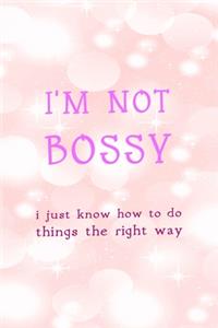 I'm Not Bossy I Just Know How To Do Things The Right Way
