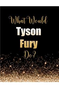 What Would Tyson Fury Do?