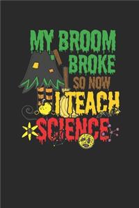 My Broom Broke So Now I Teach Science