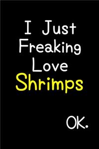 I Just Freaking Love Shrimps Ok.