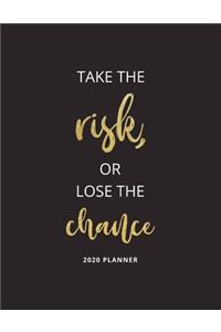 Take the Risk or Lose the Chance - 2020 Planner