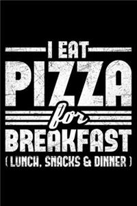 I Eat Pizza For Breakfast (Lunch, Snacks And Dinner)