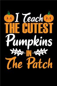 I Teach The Cutest Pumpkins In The Patch