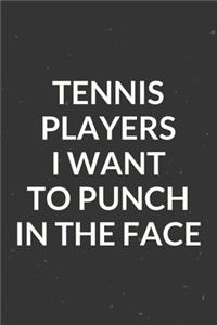 Tennis Players I Want To Punch In The Face