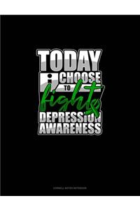 Today I Choose To Fight Depression Awareness